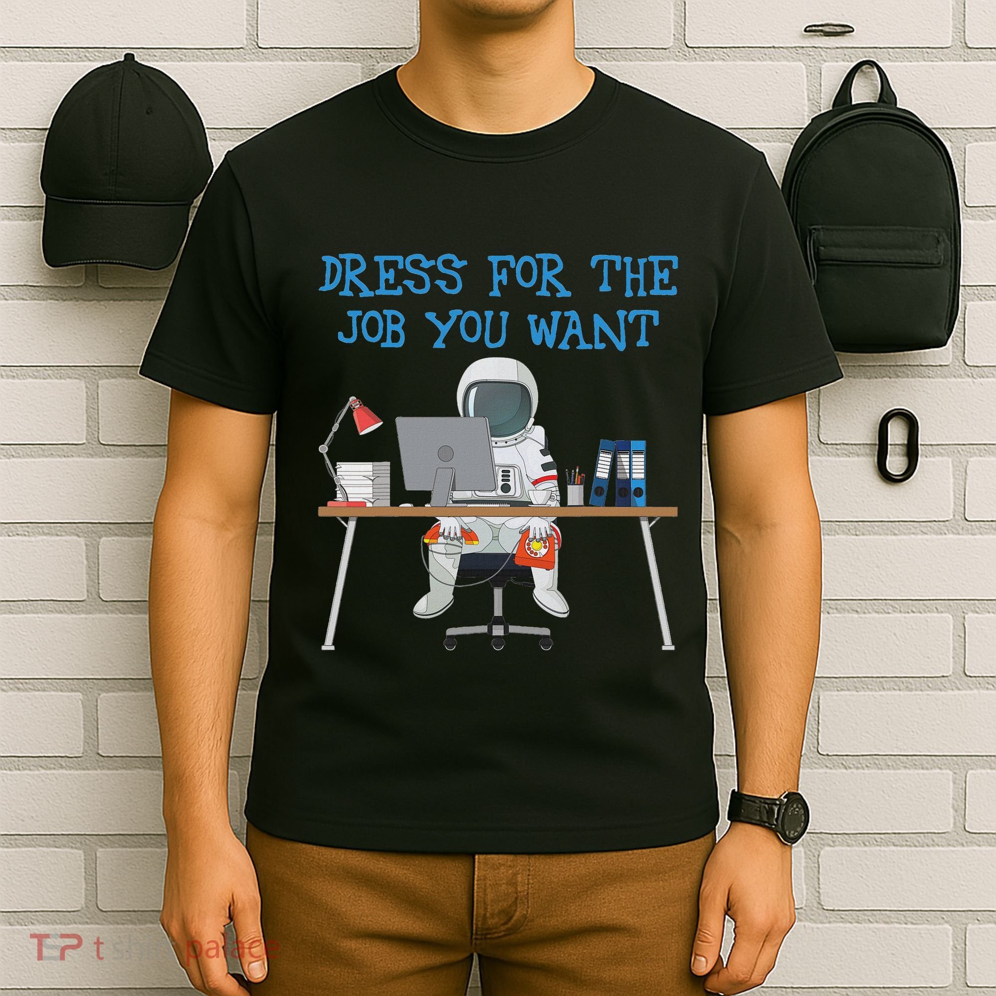 Dress For The Job You Want Funny Astronaut T-Shirt