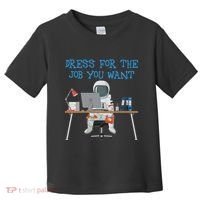 Dress For The Job You Want Funny Astronaut Toddler T-Shirt thumb 0