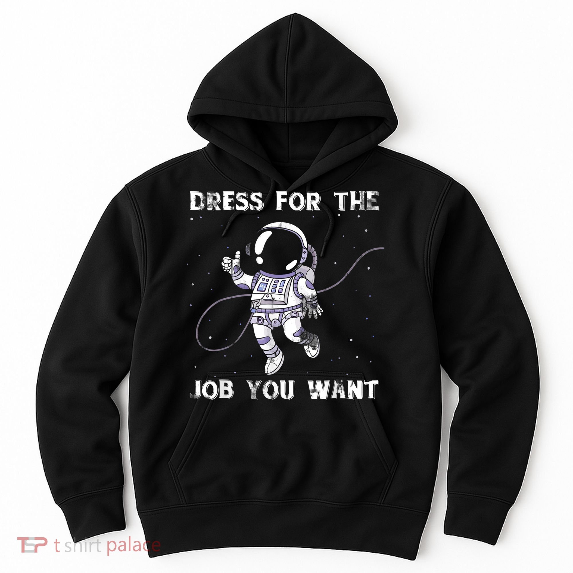 Dress For The Job You Want Astronaut Hoodie