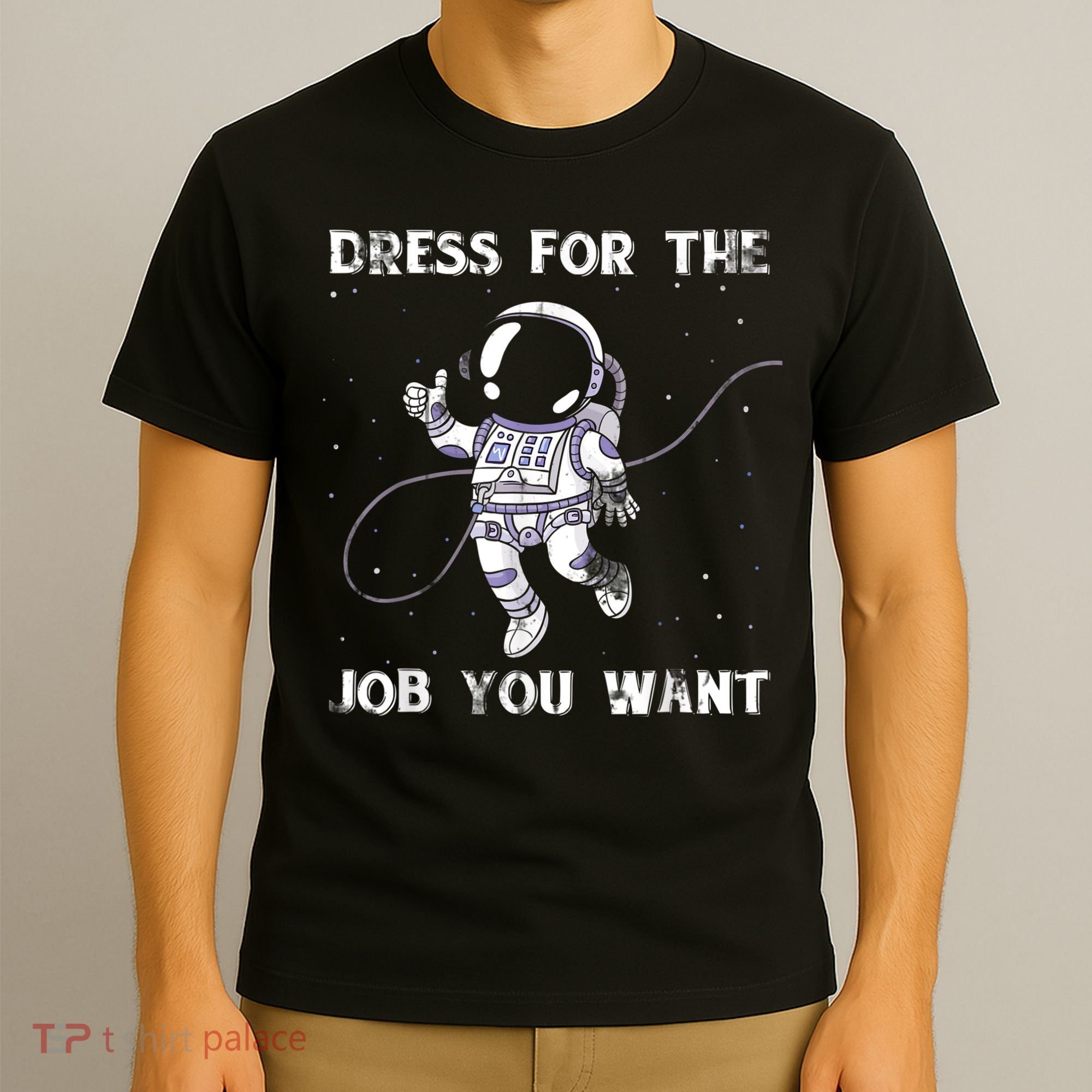 Dress For The Job You Want Astronaut T-Shirt