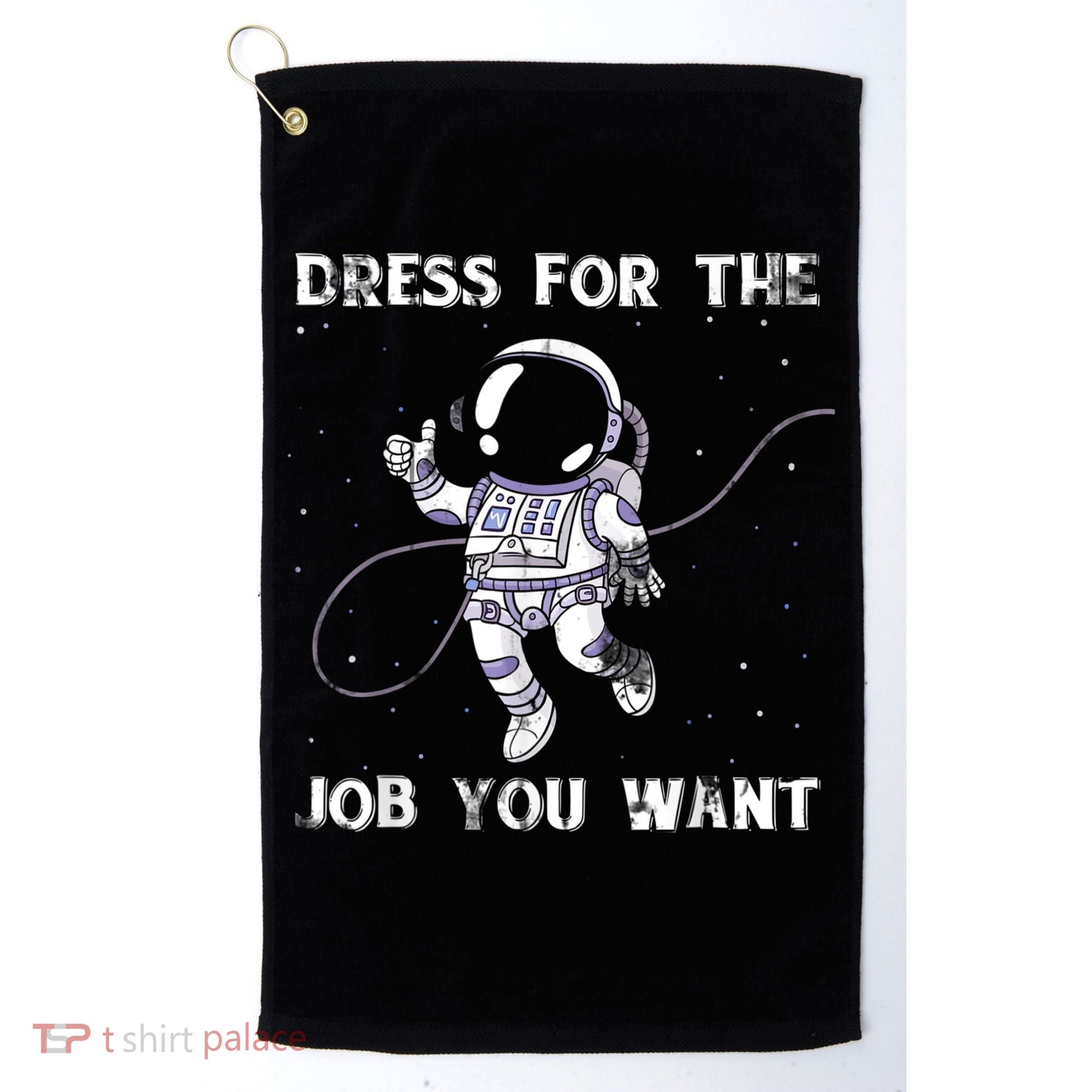 Dress For The Job You Want Astronaut Golf Towel