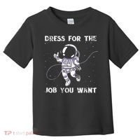 Dress For The Job You Want Astronaut Toddler T-Shirt thumb 0