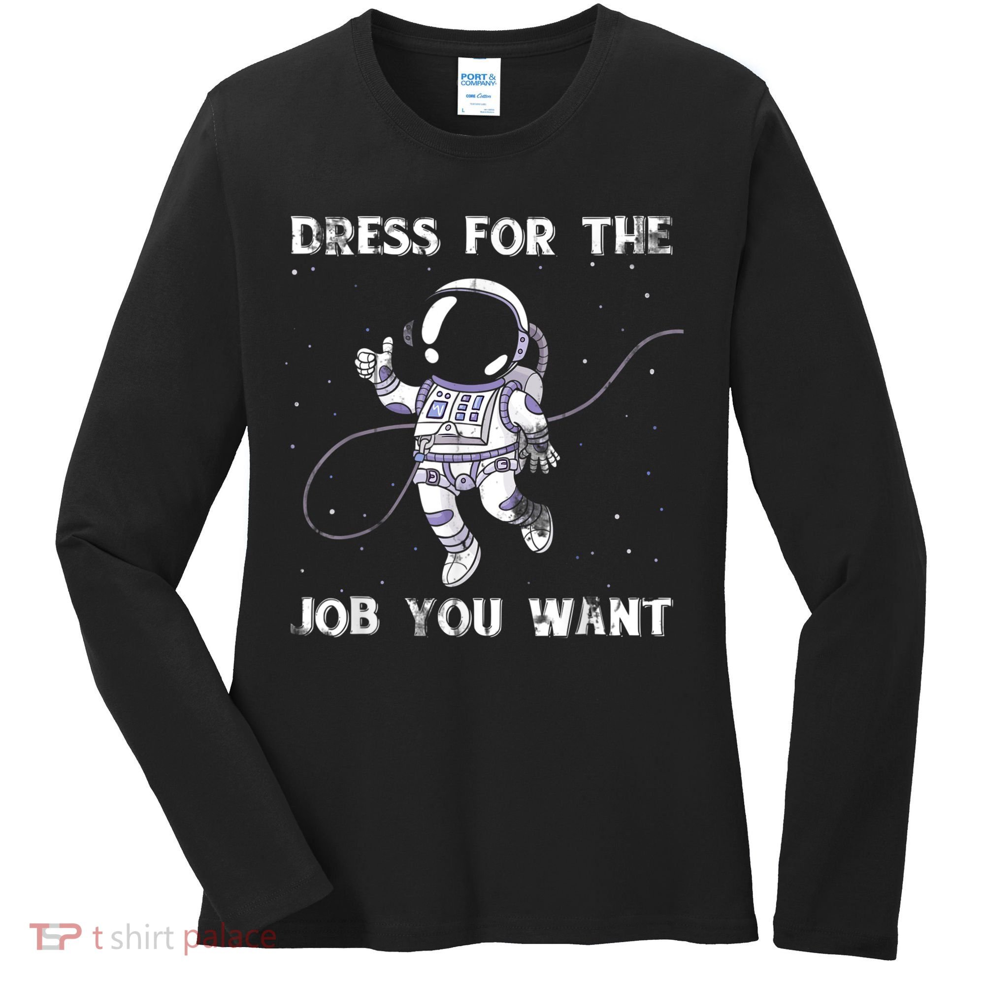 Dress For The Job You Want Astronaut Women's Long Sleeve Shirt