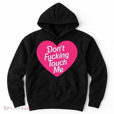 Don't Fucking Touch Me Hoodie