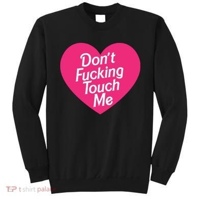 Don't Fucking Touch Me Sweatshirt