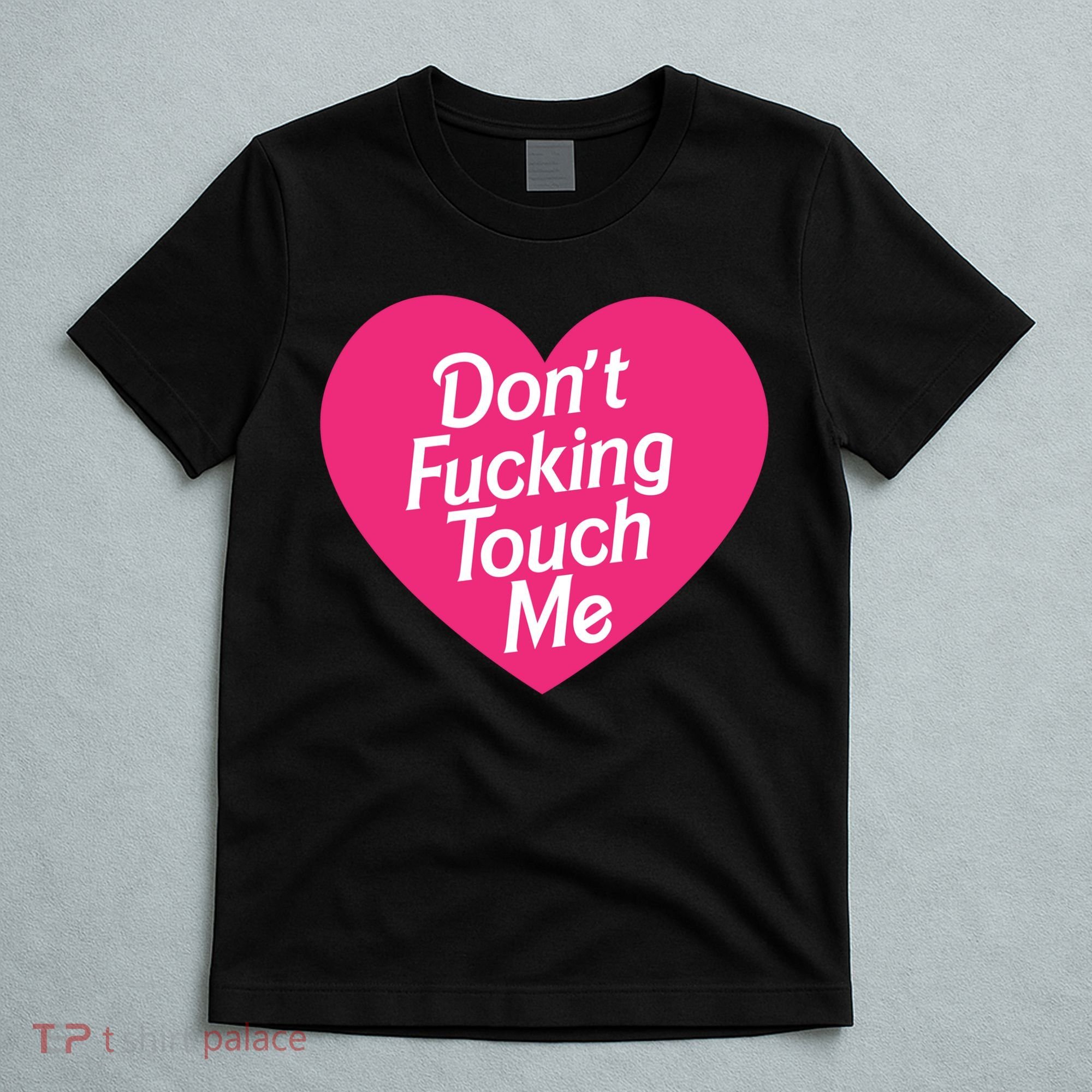 Don't Fucking Touch Me T-Shirt