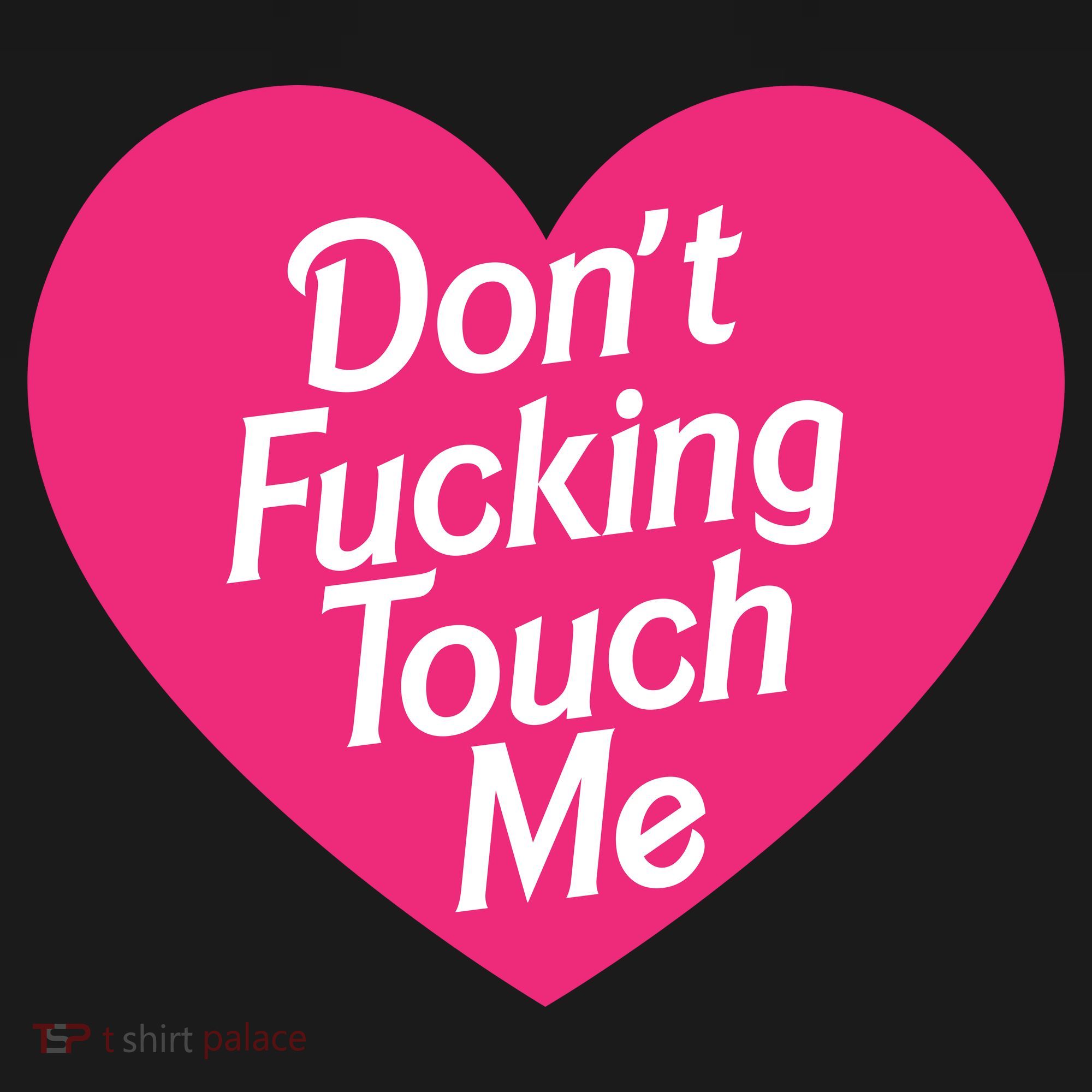 Don't Fucking Touch Me T-Shirt