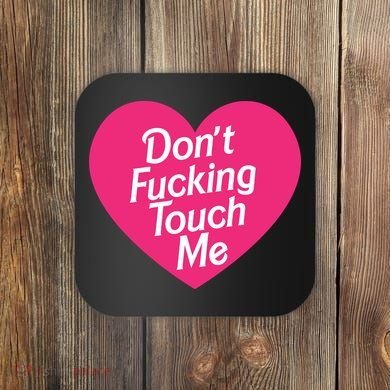 Don't Fucking Touch Me Coaster