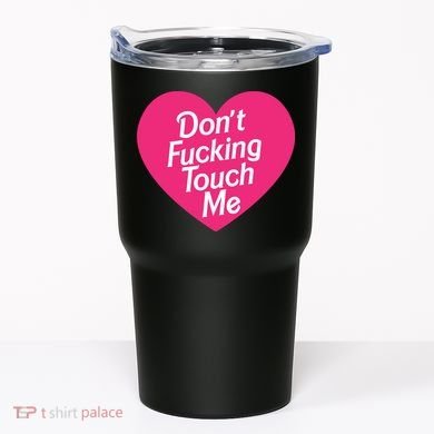 Don't Fucking Touch Me Tumbler