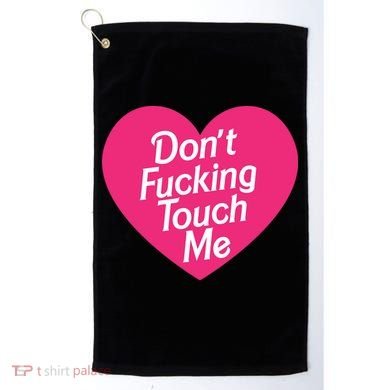 Don't Fucking Touch Me Golf Towel