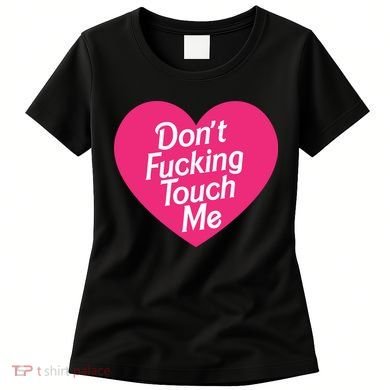 Don't Fucking Touch Me Women's T-Shirt