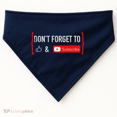 DonT Forget To Like And Subscribe Video Content Creator USA-Made Doggie Bandana