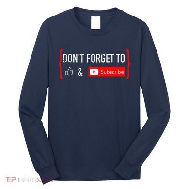 DonT Forget To Like And Subscribe Video Content Creator Long Sleeve Shirt