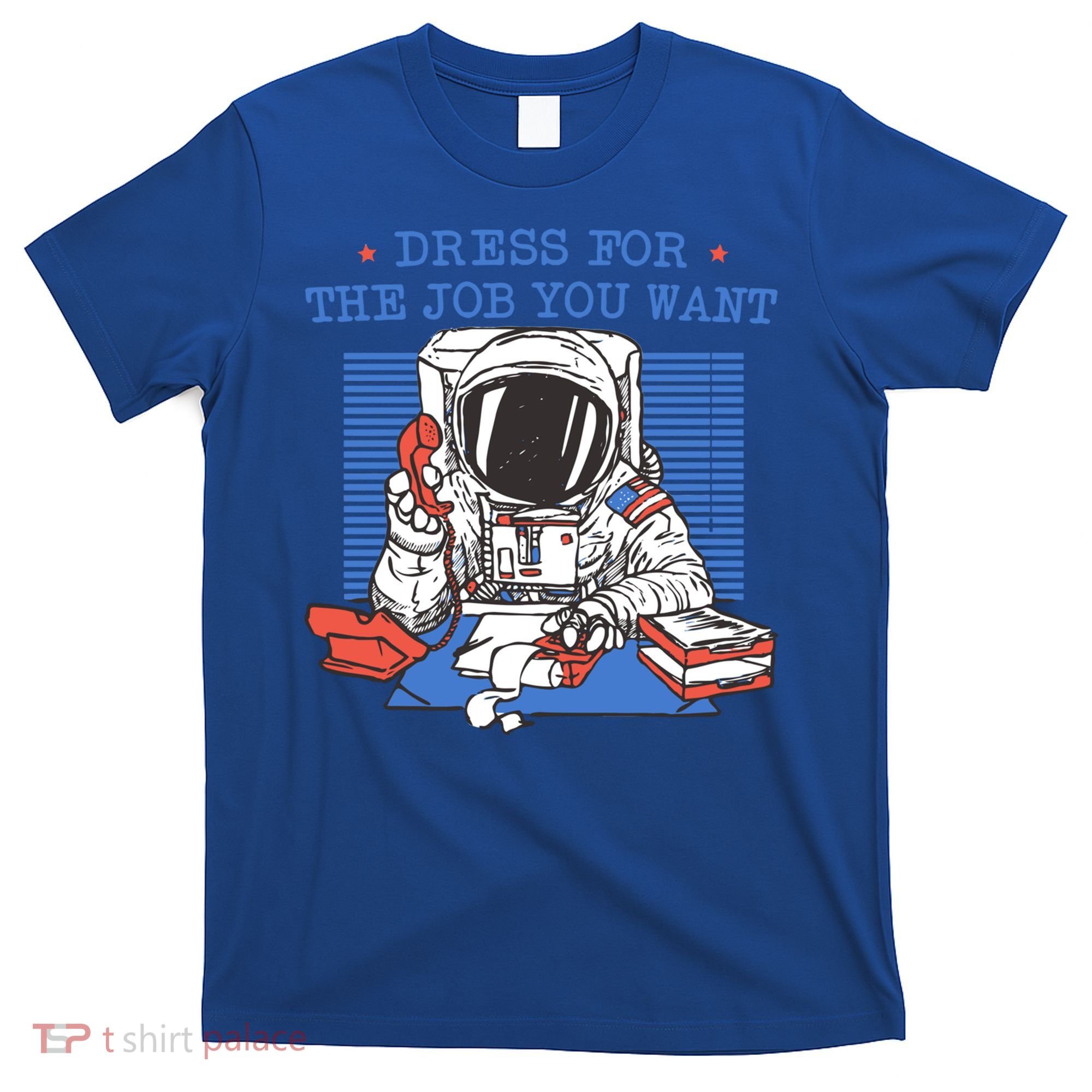 Dress For The Job You Want Astronaut Gift T-Shirt