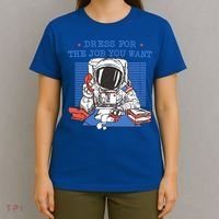 Dress For The Job You Want Astronaut Gift T-Shirt thumb 4