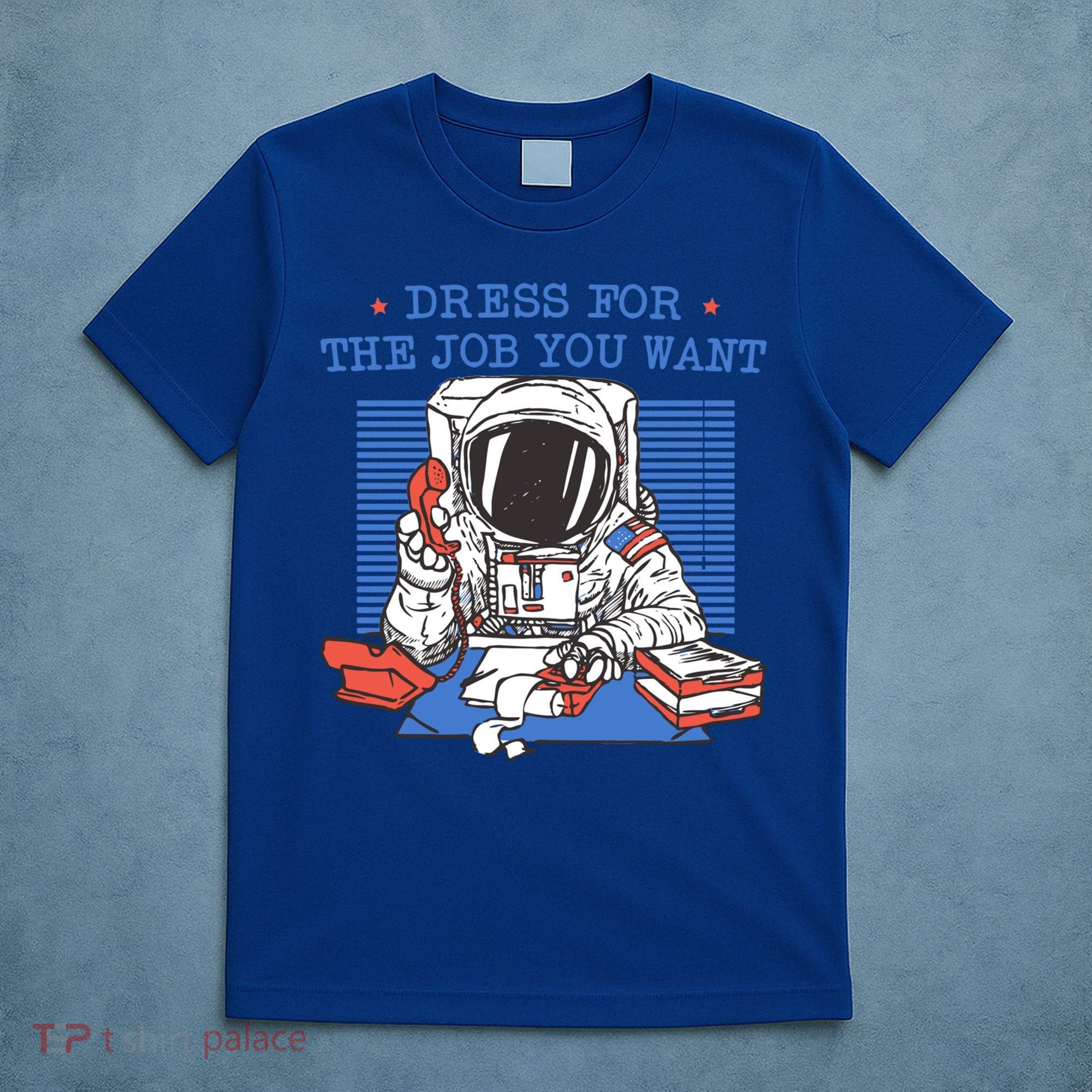 Dress For The Job You Want Astronaut Gift T-Shirt