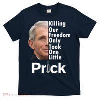 Dr Fauci Vaccine Killing Our Freedom Only Took One Little Prick T-Shirt thumb 0