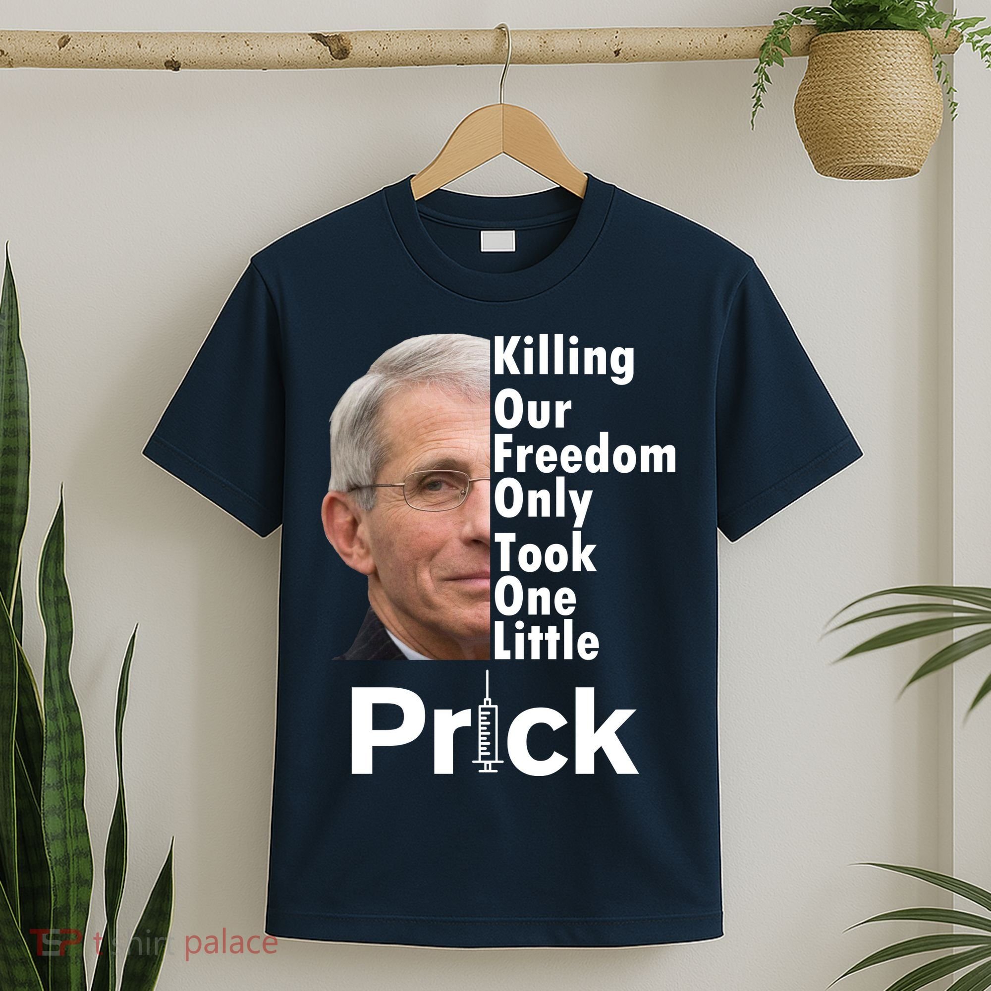 Dr Fauci Vaccine Killing Our Freedom Only Took One Little Prick T-Shirt