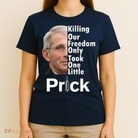Dr Fauci Vaccine Killing Our Freedom Only Took One Little Prick T-Shirt thumb 4