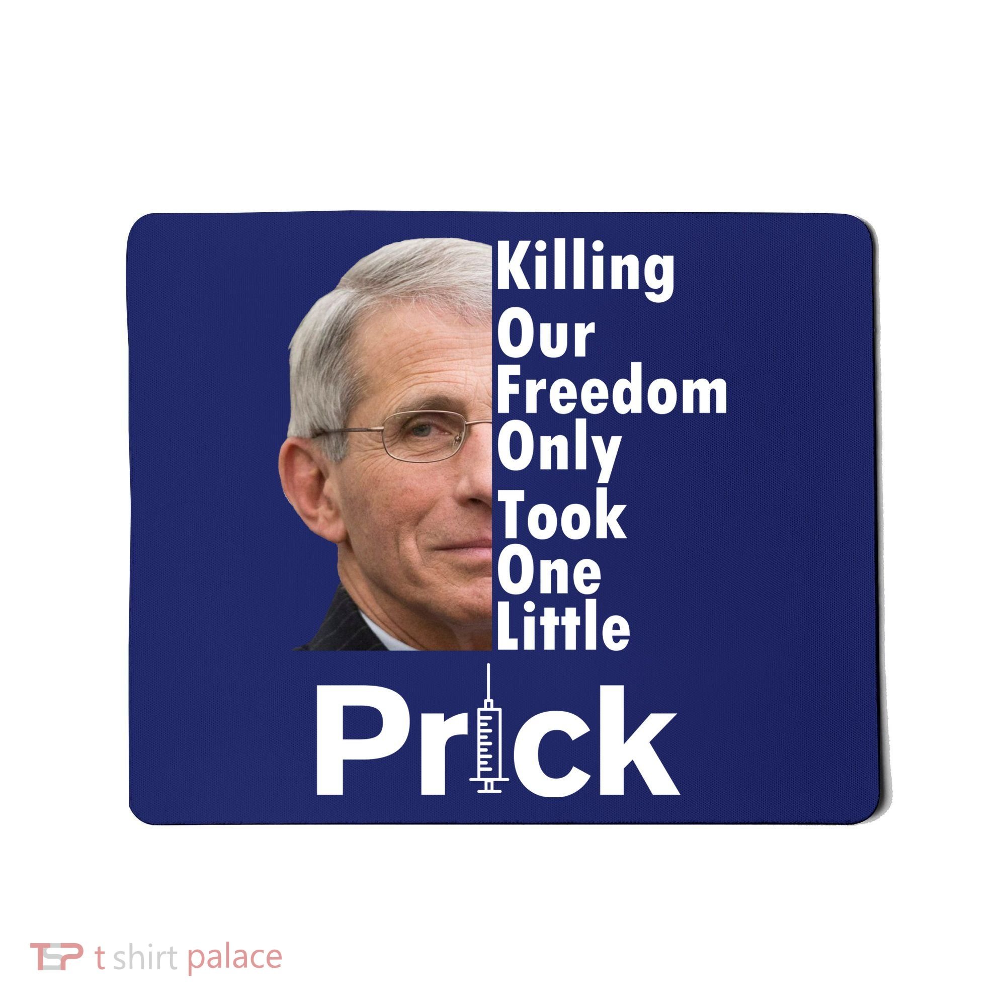 Dr Fauci Vaccine Killing Our Freedom Only Took One Little Prick Mousepad