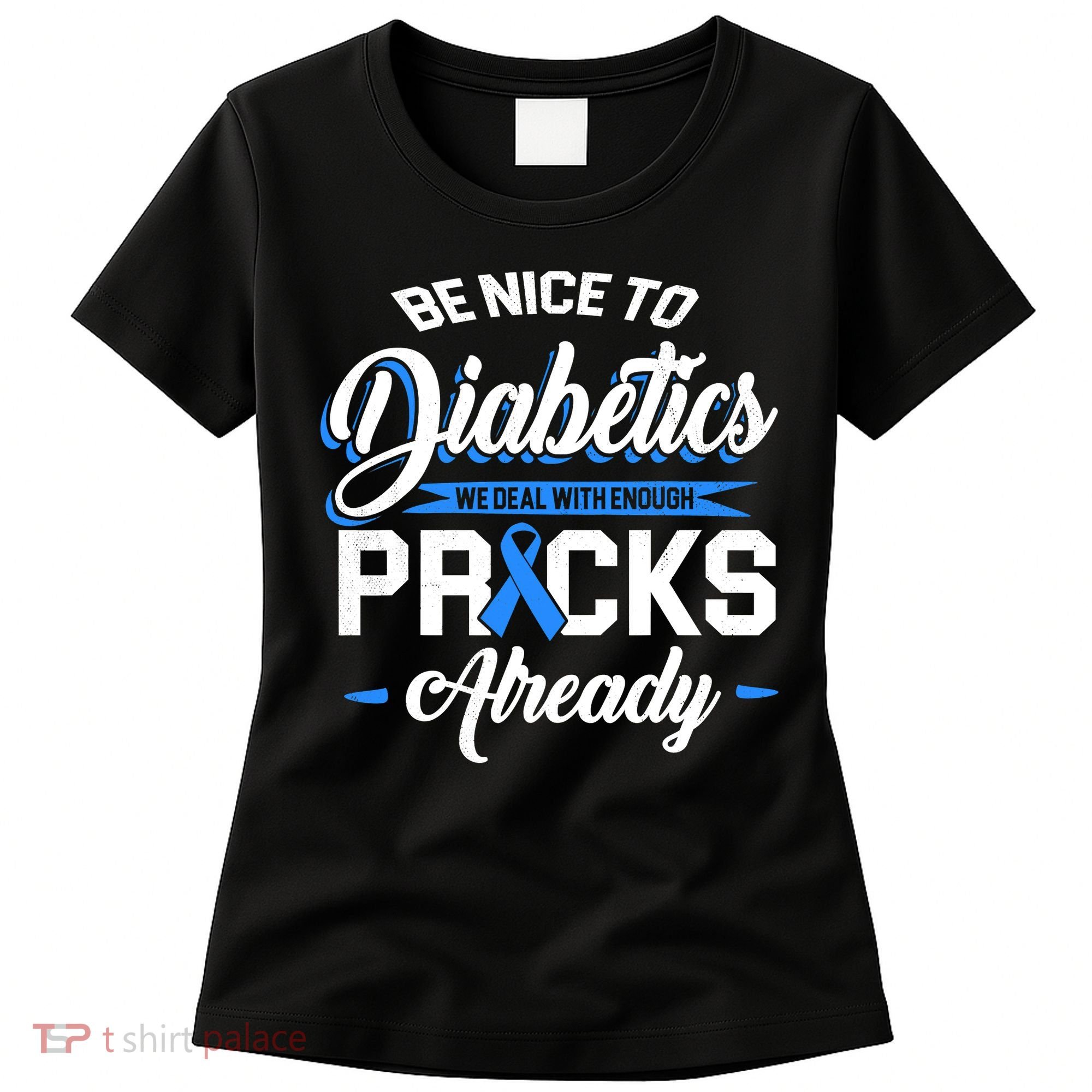 Diabetes Funny We Deal With Enough Pricks Already Women's T-Shirt