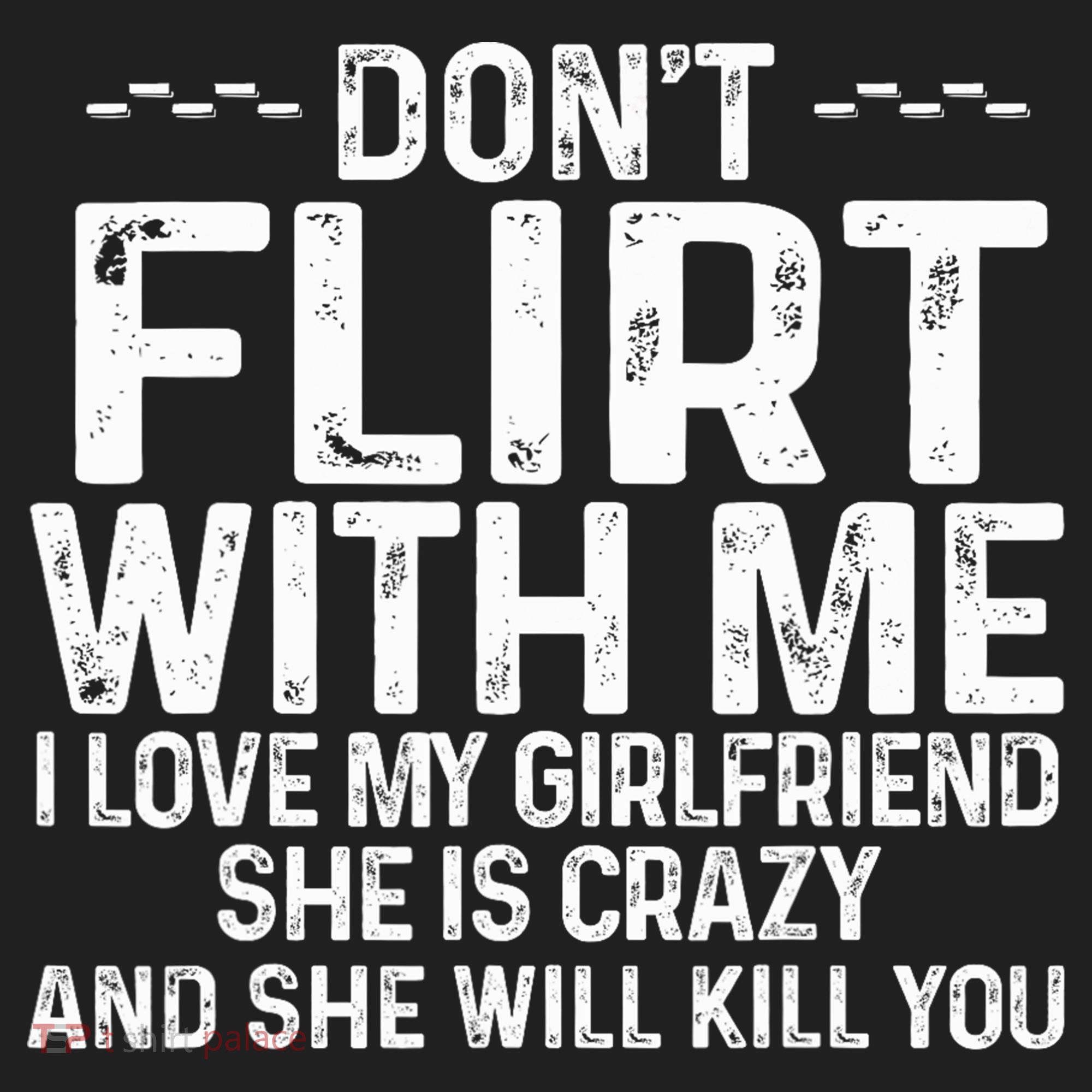 DonT Flirt With Me I Love My Girlfriend She Is Crazy Funny Women's Sweatshirt