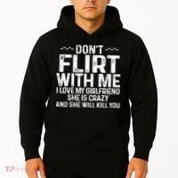 DonT Flirt With Me I Love My Girlfriend She Is Crazy Funny Hoodie thumb 2