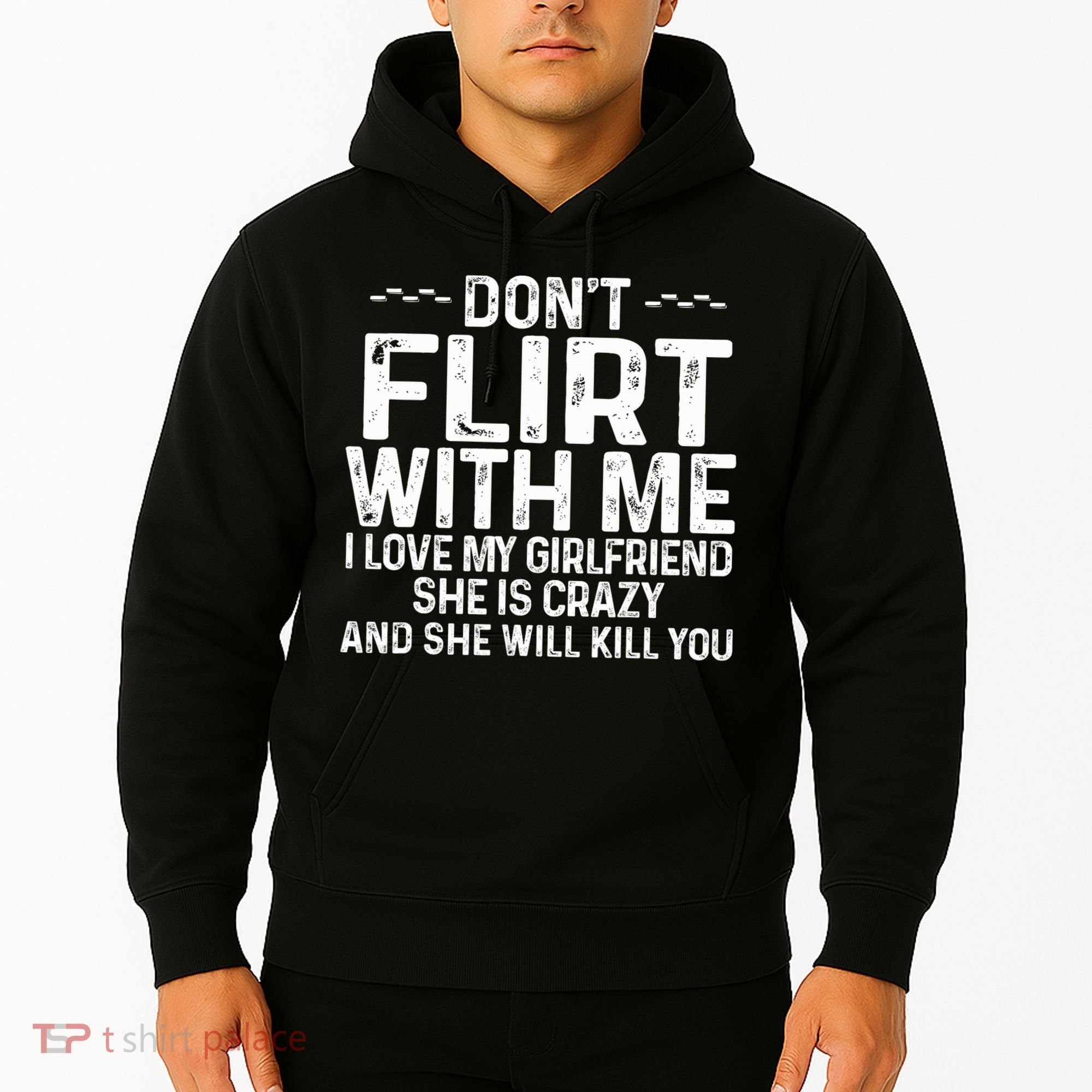 DonT Flirt With Me I Love My Girlfriend She Is Crazy Funny Hoodie