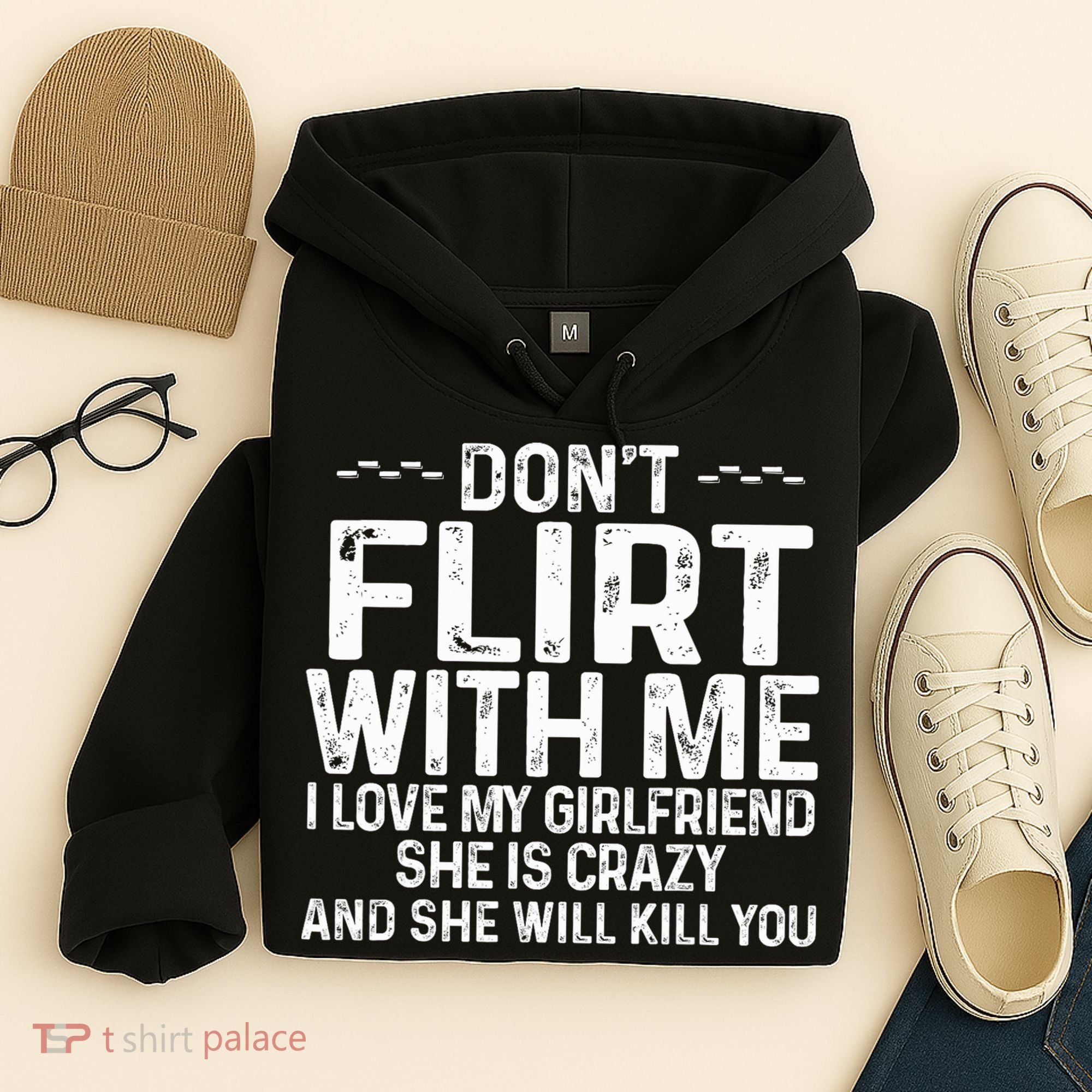 DonT Flirt With Me I Love My Girlfriend She Is Crazy Funny Hoodie