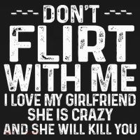 DonT Flirt With Me I Love My Girlfriend She Is Crazy Funny Sweatshirt thumb 3