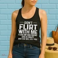 DonT Flirt With Me I Love My Girlfriend She Is Crazy Funny Women's Tank Top thumb 2