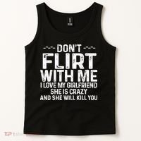 DonT Flirt With Me I Love My Girlfriend She Is Crazy Funny Tank Top thumb 2