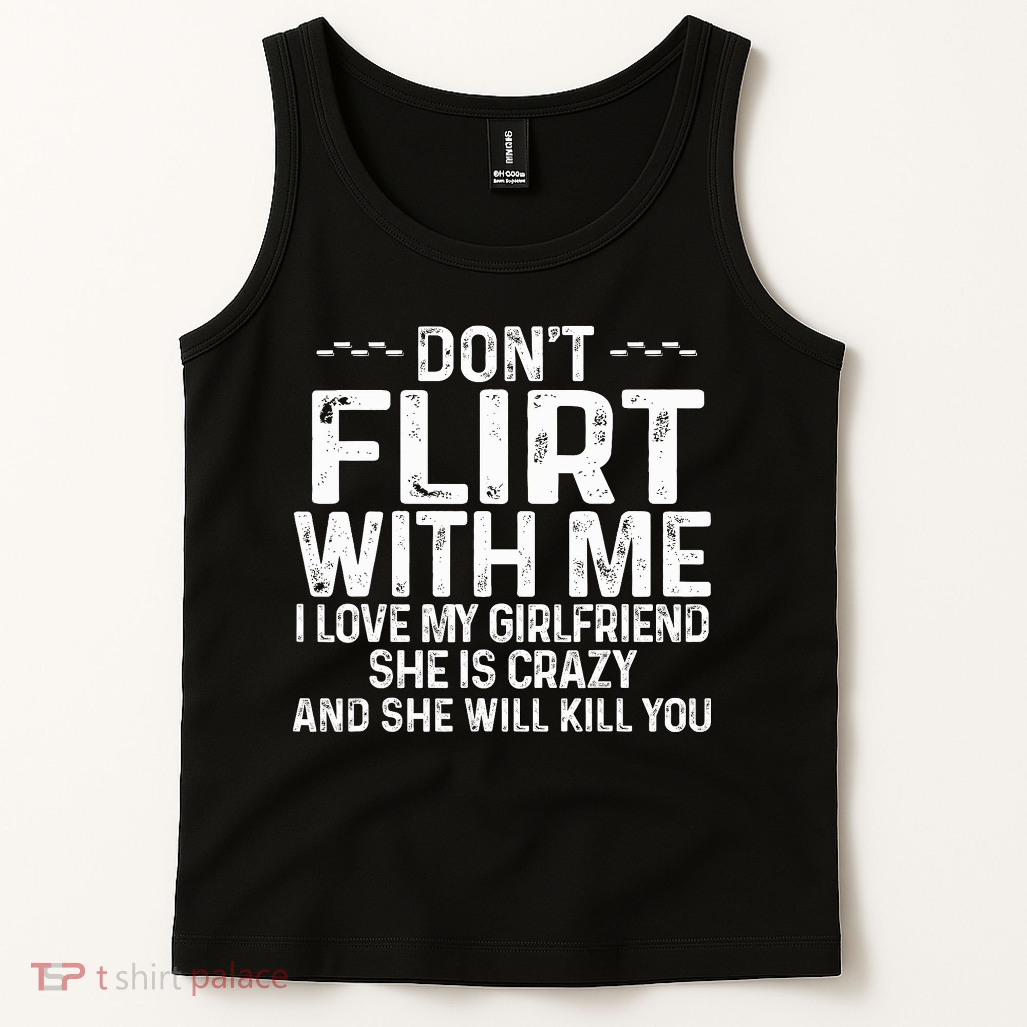 DonT Flirt With Me I Love My Girlfriend She Is Crazy Funny Tank Top