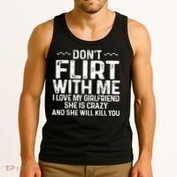 DonT Flirt With Me I Love My Girlfriend She Is Crazy Funny Tank Top thumb 3