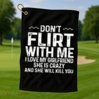 DonT Flirt With Me I Love My Girlfriend She Is Crazy Funny Golf Towel thumb 1