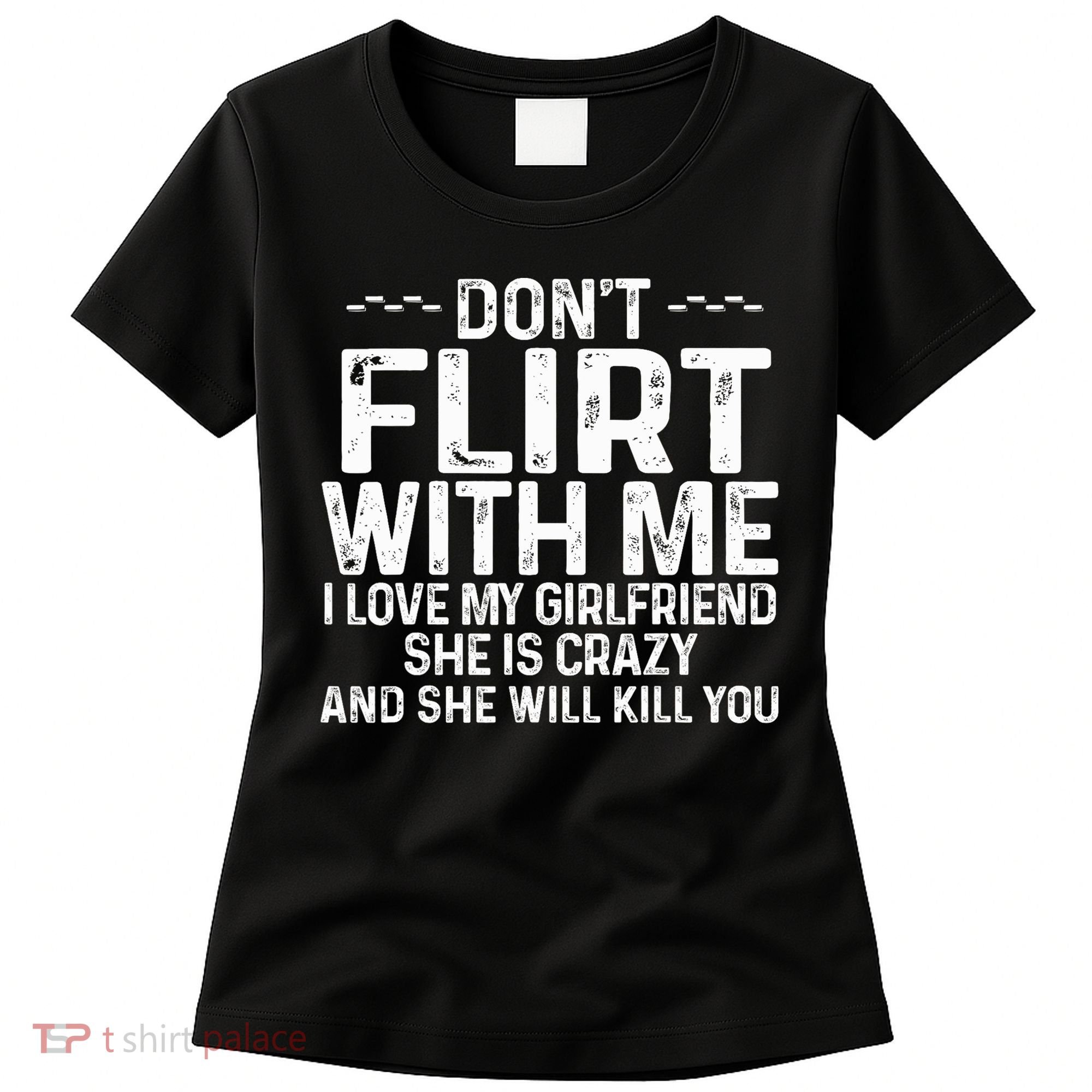 DonT Flirt With Me I Love My Girlfriend She Is Crazy Funny Women's T-Shirt