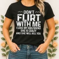DonT Flirt With Me I Love My Girlfriend She Is Crazy Funny Women's T-Shirt thumb 2