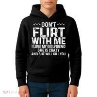 DonT Flirt With Me I Love My Girlfriend She Is Crazy Funny Kids Hoodie thumb 4