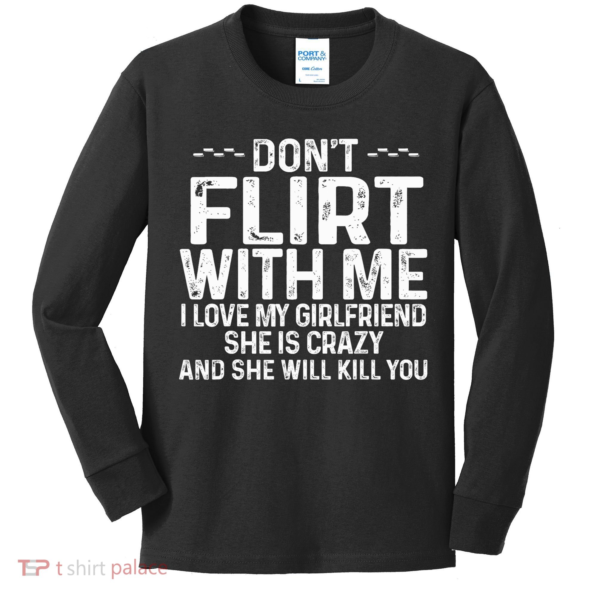 DonT Flirt With Me I Love My Girlfriend She Is Crazy Funny Kids Long Sleeve Shirt