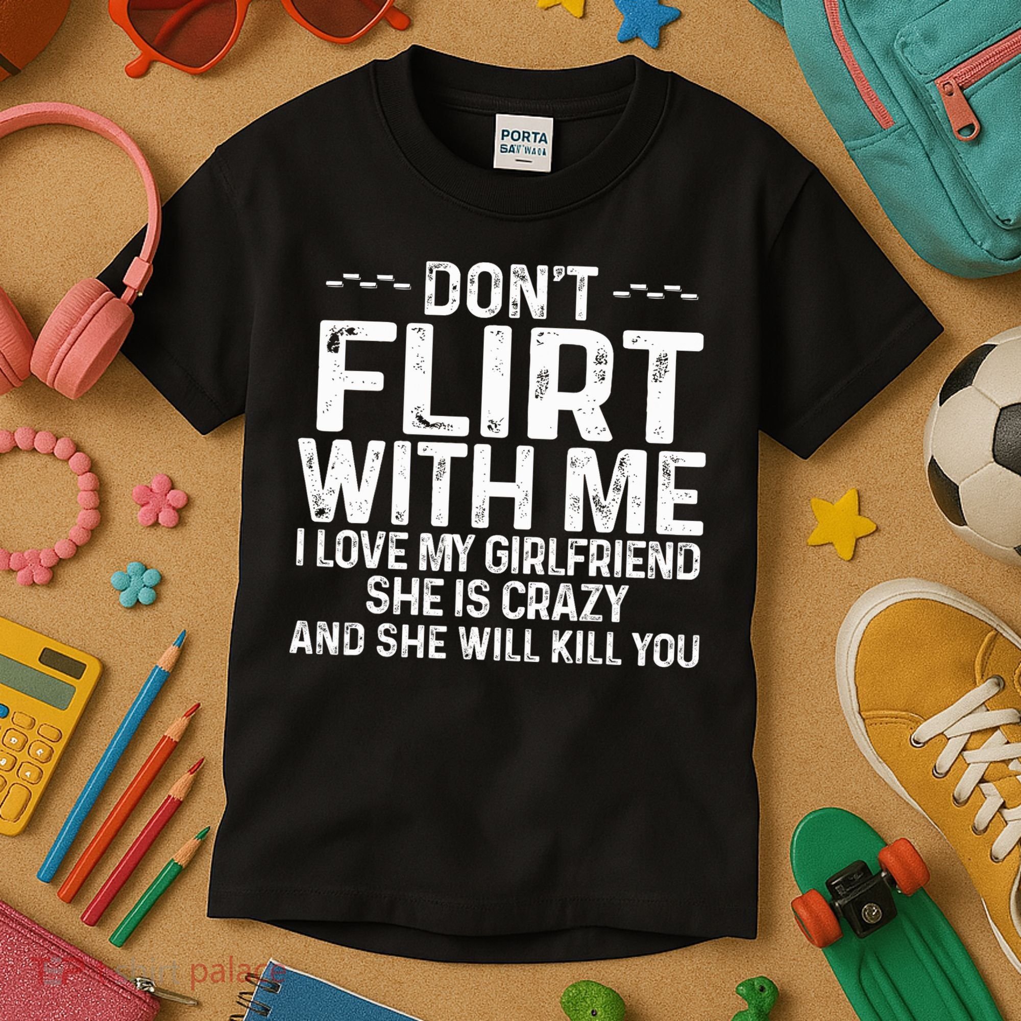 DonT Flirt With Me I Love My Girlfriend She Is Crazy Funny Kids T-Shirt