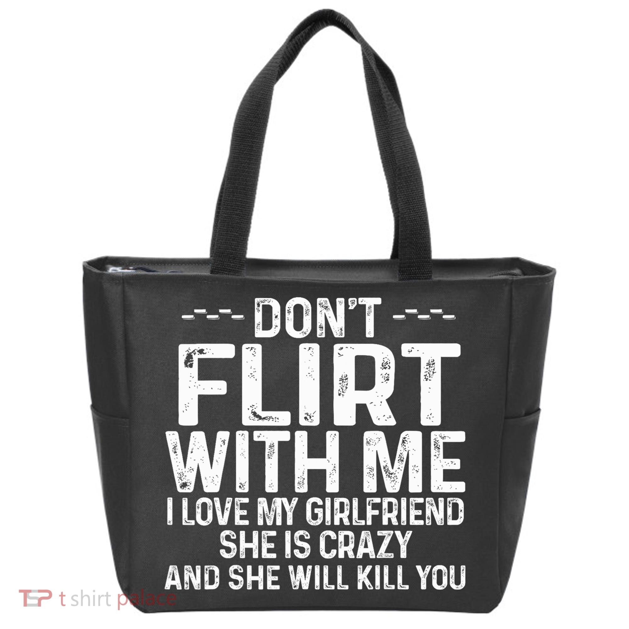 DonT Flirt With Me I Love My Girlfriend She Is Crazy Funny Tote Bag