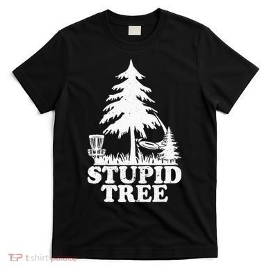 Disc Golf Art For  Stupid Tree Fun Disc Golf Player T-Shirt