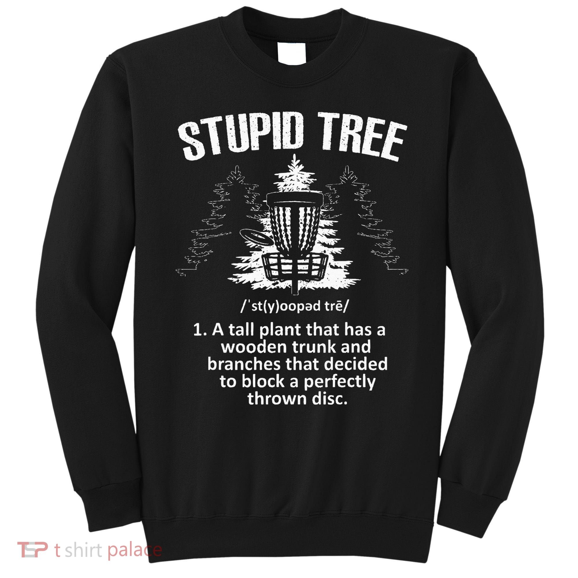 Disc Golf Art For  Stupid Tree Disc Golf Player Sweatshirt