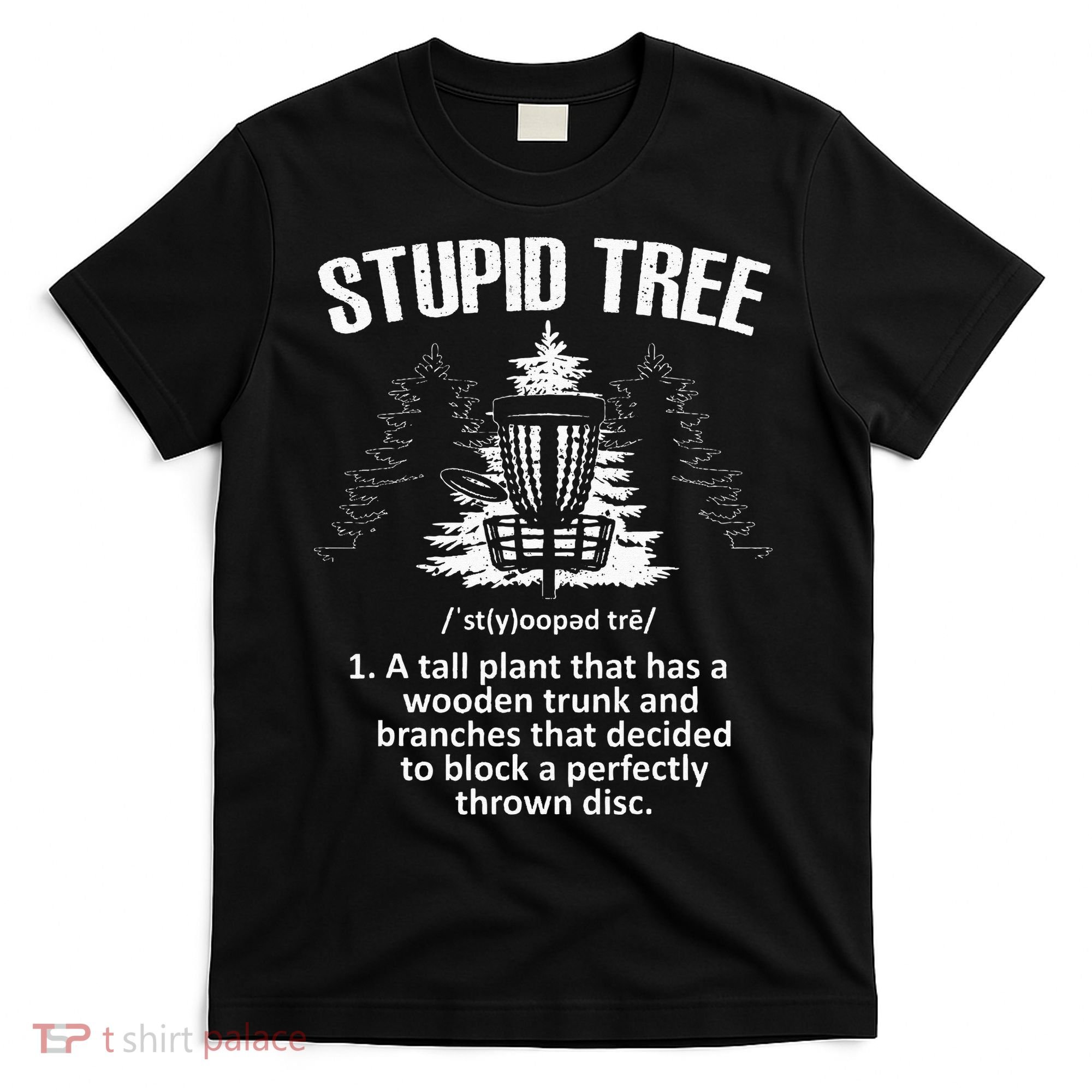 Disc Golf Art For  Stupid Tree Disc Golf Player T-Shirt