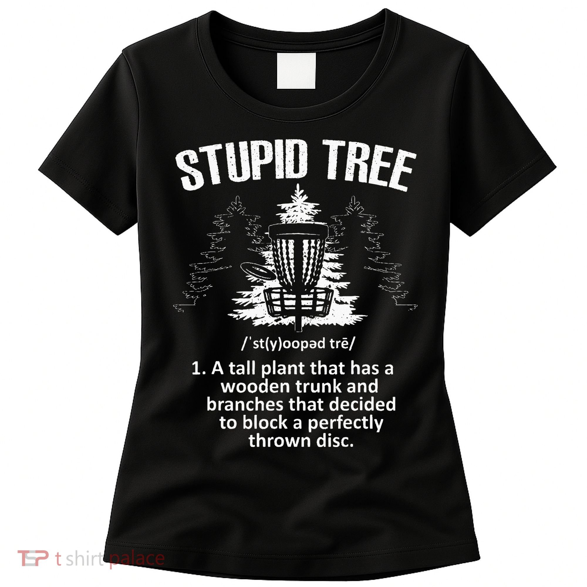 Disc Golf Art For  Stupid Tree Disc Golf Player Women's T-Shirt