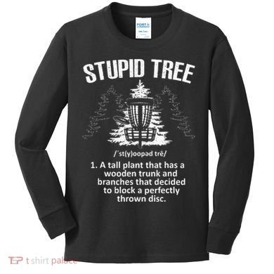 Disc Golf Art For  Stupid Tree Disc Golf Player Kids Long Sleeve Shirt