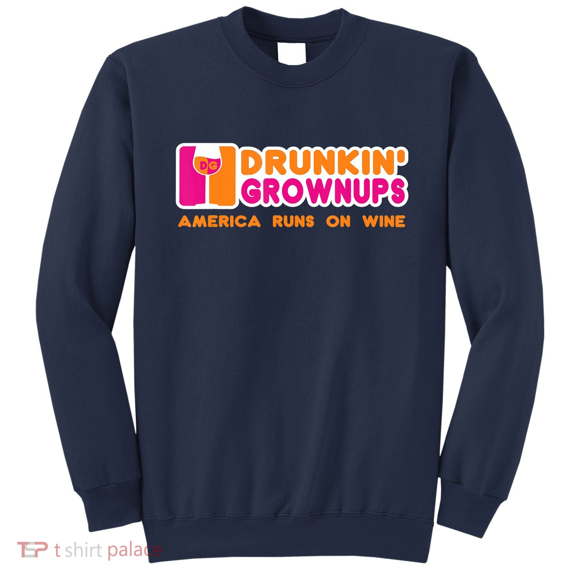 Drunkin' Grownups America Runs On Wine Funny Drinking Quote Sweatshirt
