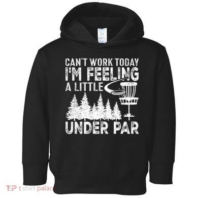 Disc Golf Can't Work Today A Little Under Par For Frisbee Golf Toddler Hoodie
