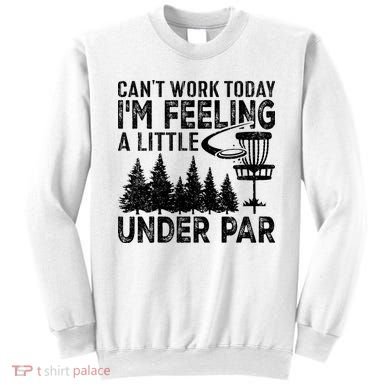 Disc Golf Can't Work Today A Little Under Par For Frisbee Golf Sweatshirt