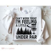 Disc Golf Can't Work Today A Little Under Par For Frisbee Golf Sweatshirt thumb 2
